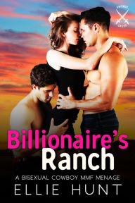Title: Billionaire's Ranch: A Bisexual Cowboy MMF Menage, Author: Ellie Hunt