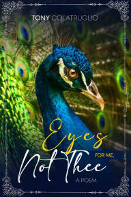 Title: Eyes For Me, Not Thee, Author: Tony Colatruglio