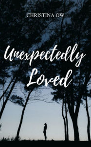 Title: Unexpectedly Loved, Author: Christina OW