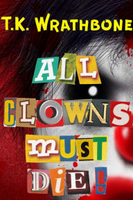 Title: All Clowns Must Die!, Author: T.K. Wrathbone