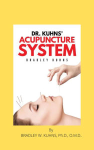 Title: Dr. Kuhns' Acupuncture System, Author: Bradley Kuhns