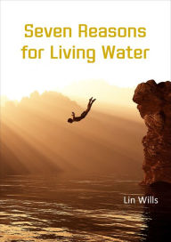 Title: Seven Reasons for Living Water, Author: Lin Wills