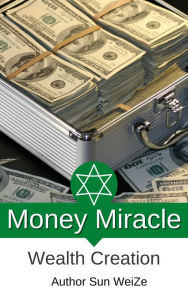Title: Money Miracle Wealth Creation, Author: Sun WeiZe
