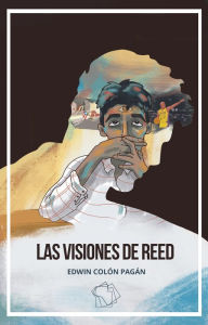 Title: Las visiones de Reed, Author: Edwin Colón Pagán