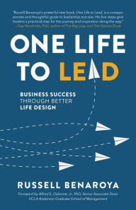 Title: One Life to Lead: Business Success Through Better Life Design, Author: Russell Benaroya