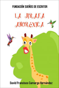 Title: La Jirafa Anoréxica, Author: David Francisco Camargo Hernández