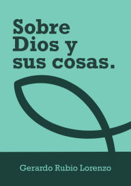 Title: Sobre Dios y sus cosas, Author: Gerardo Rubio Lorenzo Sr