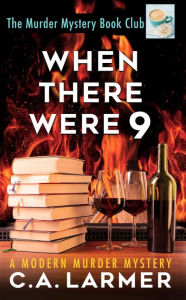 Title: When There Were 9 (The Murder Mystery Book Club 4), Author: C. A. Larmer
