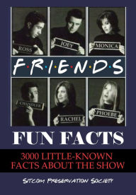 Title: Friends Fun Facts: 3000 Little-Known Facts About the Show, Author: SPS (Sitcom Preservation Society)