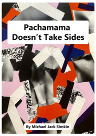 Title: Pachamama Doesn't Take Sides, Author: Michael Jack Simkin