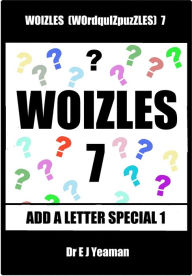 Title: Woizles (WOrdquIZpuzzLES) 7 Add a Letter Special 1, Author: Dr E J Yeaman