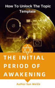 Title: The Initial Period Of Awakening How To Unlock The Topic Template, Author: Sun WeiZe