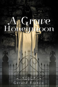Title: A Grave Honeymoon, Author: Gerard Bianco