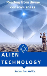 Title: Alien Technology Reading From Divine Consciousness, Author: Sun WeiZe