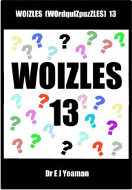 Title: Woizles (WOrdquIZpuzzLES) 13, Author: Dr E J Yeaman