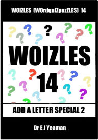 Title: Woizles (WOrdquIZpuzzLES) 14 Add a Letter Special 2, Author: Dr E J Yeaman