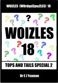 Title: Woizles (WOrdquIZpuzzLES) 18 Tops and Tails Special 2, Author: Dr E J Yeaman