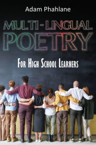Title: Multi-Lingual Poetry for High School Learners, Author: Adam Phahlane