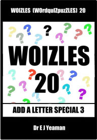 Title: Woizles (WOrdquIZpuzzLES) 20 Add a Letter Special 3, Author: Dr E J Yeaman