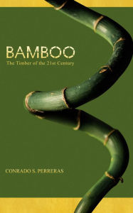 Title: Bamboo: The Timber of the 21st Century, Author: Conrado Perreras