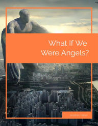 Title: What If We Were Angels?, Author: Jonathan Heller