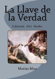 Title: La Llave de la Verdad, Author: Matías Mau