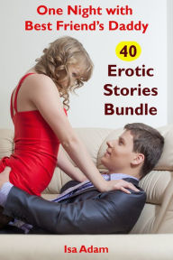 Title: One Night with Best Friend's Daddy: 40 Erotic Stories Bundle, Author: Isa Adam