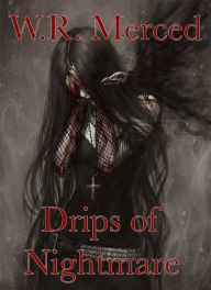 Title: Drips of Nightmare, Author: W.R. Merced