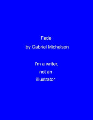 Title: Fade, Author: Gabriel Michelson