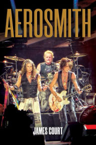 Title: Aerosmith: A Band Like No Other, Author: James Court