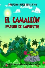 Title: El Camaleón Evasor De Impuestos, Author: David Francisco Camargo Hernández