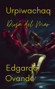 Title: Urpiwachaq (Diosa del Mar), Author: Edgardo Ovando