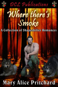 Title: Where There's Smoke: A Collection of Shapeshifter Romances, Author: Mary Alice Pritchard
