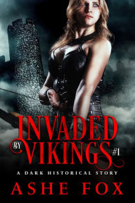 Title: Invaded by Vikings #1: A Dark Historical Story, Author: Ashe Fox