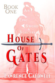 Title: House of Gates (Book One), Author: Lawrence Caldwell