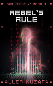 Title: Rebel's Rule (Sim-Verse: Book 3), Author: Allen Kuzara