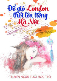 Title: De Gio London Thoi Len Tieng Ha Noi, Author: Trang Natalie