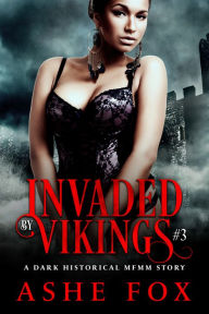 Title: Invaded by Vikings #3: A Dark Historical MFMM Story, Author: Ashe Fox