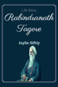 Title: Rabindranath Tagore: Life Story, Author: Joylin Giftly