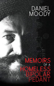 Title: Memoirs of a Homeless Bipolar Pedant, Author: Daniel Moody