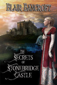 Title: The Secrets of Stonebridge Castle, Author: Blair Bancroft