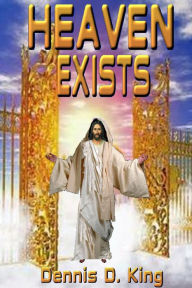 Title: Heaven Exists, Author: Dennis King