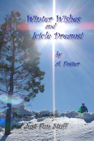 Title: Winter Wishes and Icicle Dreams!, Author: A. Foster