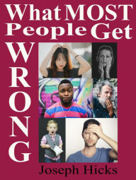 Title: What Most People Get Wrong, Author: Joseph Hicks