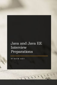 Title: Java and Java EE Interview Preparations, Author: Navin Shet