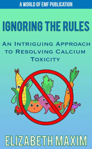 Title: Ignoring the Rules: An Intriguing Approach to Resolving Calcium Toxicity, Author: Elizabeth Maxim