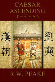 Title: Caesar Ascending-The Han, Author: R.W. Peake