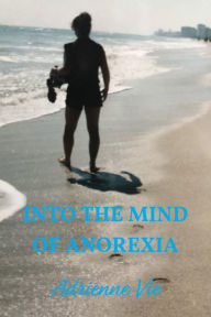 Title: Into the Mind of Anorexia, Author: Adrienne Vie