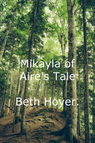 Title: Mikayla of Aire's Tale, Author: Beth Hoyer