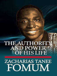 Title: The Authority And Power of His Life, Author: Zacharias Tanee Fomum